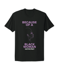 Because of a Black Woman Tee