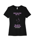 Because of a Black Woman Tee (Women's Fit)